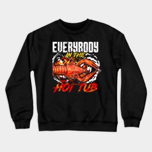 Crawfish Boil Everybody In The Hot Tub Funny Humor Crewneck Sweatshirt
